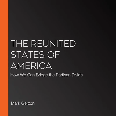the Reunited States of America: How We Can Bridge Partisan Divide
