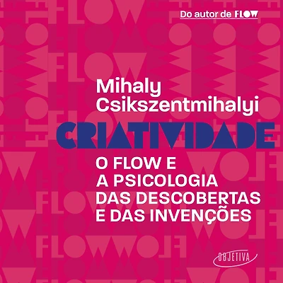 Criatividade: O flow e a psicologia das descobertas invenções