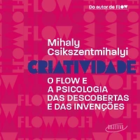 Criatividade: O flow e a psicologia das descobertas invenções