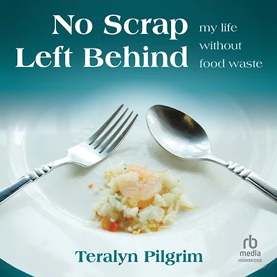 No Scrap Left Behind: My Life Without Food Waste