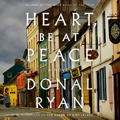 Heart, Be at Peace: A Novel