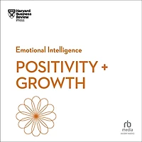 Positivity and Growth (HBR Emotional Intelligence Series)