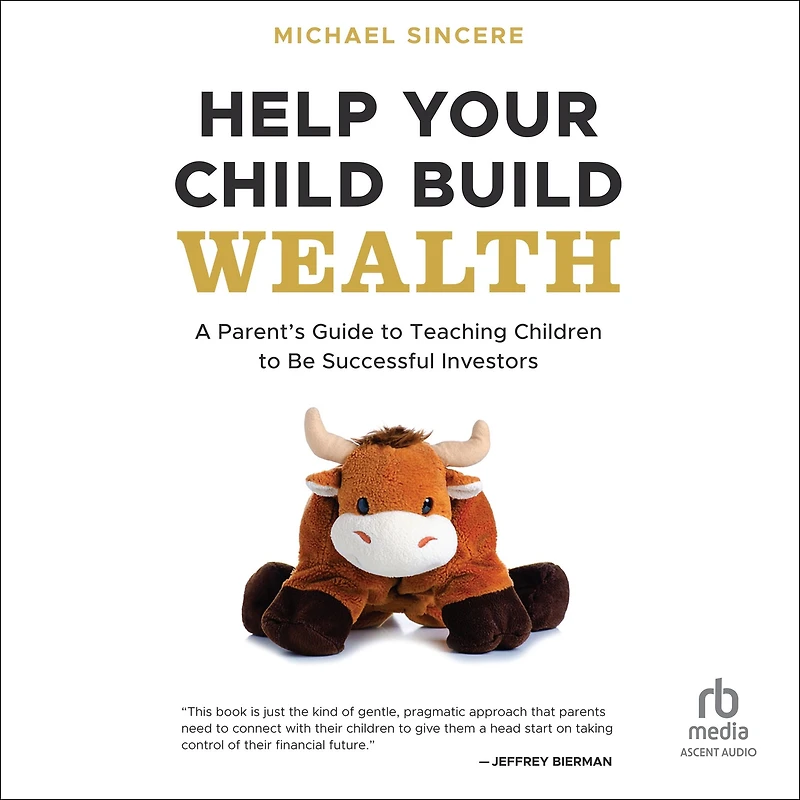Help Your Child Build Wealth: A Parent's Guide to Teaching Children Be Successful Investors