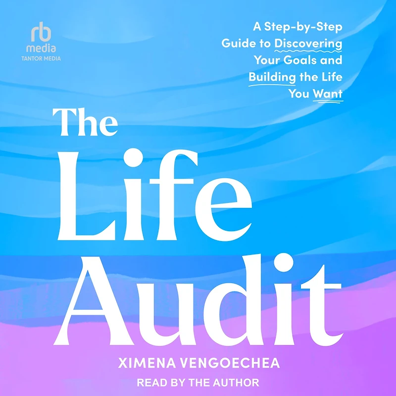 the Life Audit: A Step-by-Step Guide to Discovering Your Goals and Building You Want