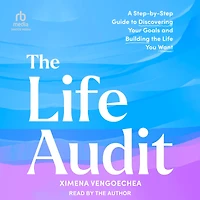the Life Audit: A Step-by-Step Guide to Discovering Your Goals and Building You Want
