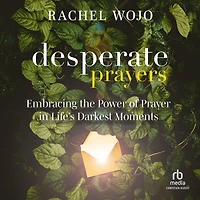 Desperate Prayers: Embracing the Power of Prayer Life's Darkest Moments