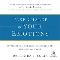 Take Charge of Your Emotions: Seven Steps to Overcoming Depression, Anxiety, and Anger