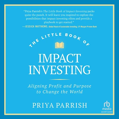 the Little Book of Impact Investing: Aligning Profit and Purpose to Change World