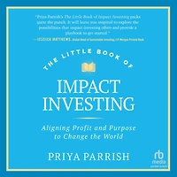 the Little Book of Impact Investing: Aligning Profit and Purpose to Change World
