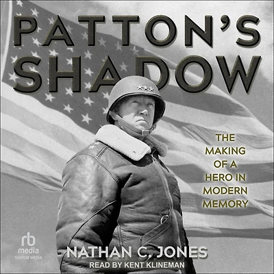 Patton's Shadow: The Making of a Hero Modern Memory
