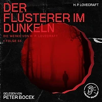 Der Flüsterer im Dunkeln (Die Werke von H. P. Lovecraft, Folge 55)