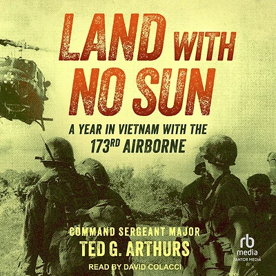 Land with No Sun: A Year Vietnam the 173rd Airborne