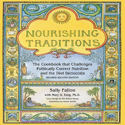 Nourishing Traditions: the Cookbook that Challenges Politically Correct Nutrition and Diet Dictocrats