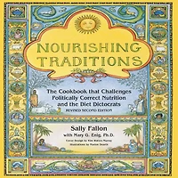 Nourishing Traditions: the Cookbook that Challenges Politically Correct Nutrition and Diet Dictocrats