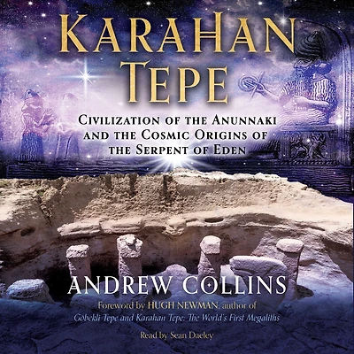 Karahan Tepe: Civilization of the Anunnaki and Cosmic Origins Serpent Eden