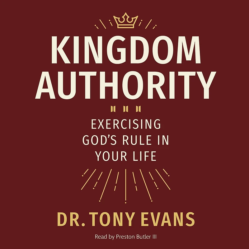 Kingdom Authority: Exercising God's Rule Your Life