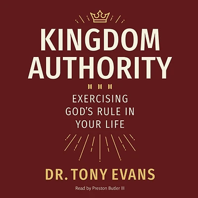 Kingdom Authority: Exercising God's Rule Your Life