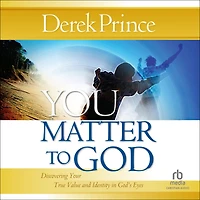 You Matter to God: Discovering Your True Value and Identity God's Eyes
