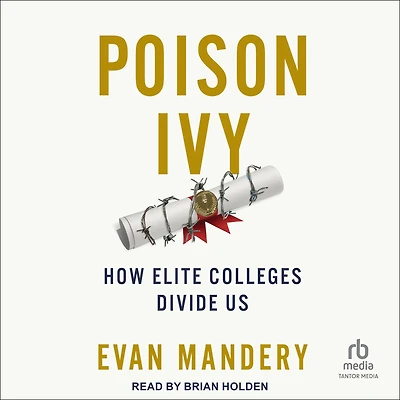 Poison Ivy: How Elite Colleges Divide Us
