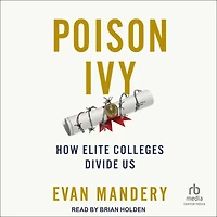 Poison Ivy: How Elite Colleges Divide Us