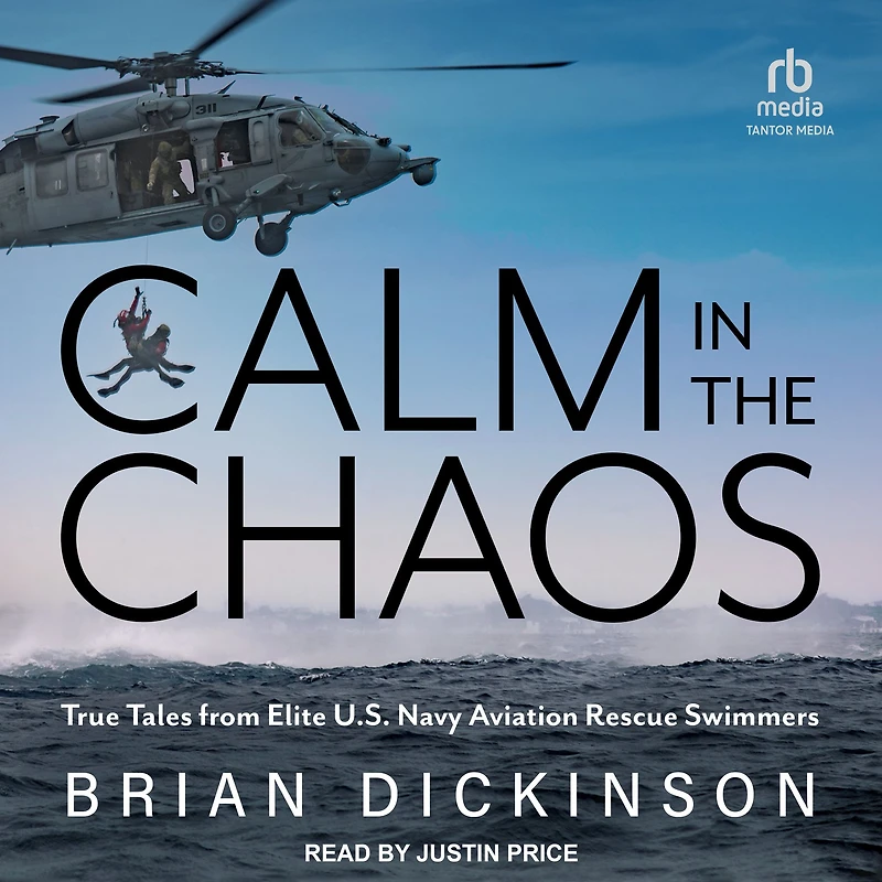 Calm the Chaos: True Tales from Elite U.S. Navy Aviation Rescue Swimmers