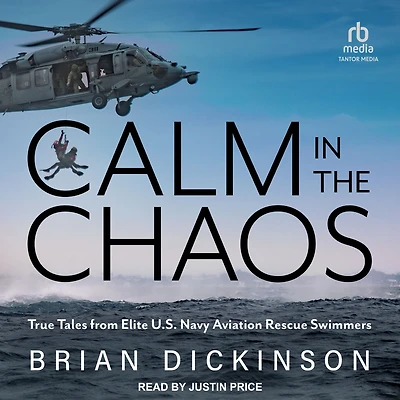 Calm the Chaos: True Tales from Elite U.S. Navy Aviation Rescue Swimmers
