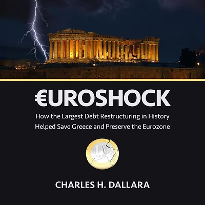 Euroshock: How the Largest Debt Restructuring History Helped Save Greece and Preserve Eurozone
