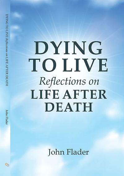 DYING TO LIVE Reflections on LIFE AFTER DEATH