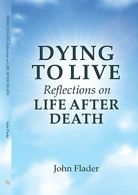 DYING TO LIVE Reflections on LIFE AFTER DEATH