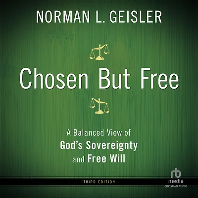 Chosen But Free: A Balanced View of God's Sovereignty and Free Will