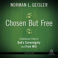Chosen But Free: A Balanced View of God's Sovereignty and Free Will