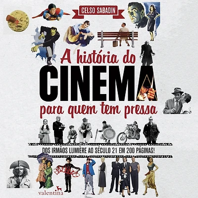 A história do cinema para quem tem pressa: Dos Irmãos Lumière ao Século 21 em 200 Páginas! (Abridged)