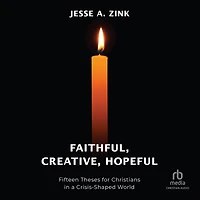 Faithful, Creative, Hopeful: Fifteen Theses for Christians a Crisis-Shaped World