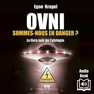 OVNI: Sommes-nous en danger ?: Le livre noir de l'ufologie - Tome 2