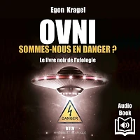 OVNI: Sommes-nous en danger ?: Le livre noir de l'ufologie - Tome 2