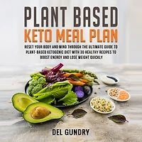Plant Based Keto Meal Plan: Reset your Body and Mind Through the Ultimate Guide to Plant-Based Ketogenic Diet with 30 Healthy Recipes to Boost Energy and Lose Weight Quickly