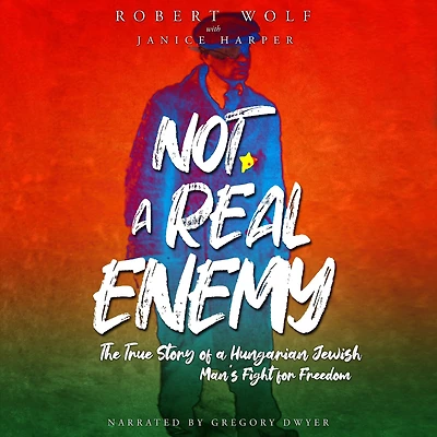 Not a Real Enemy: The True Story of Hungarian Jewish Man's Fight for Freedom