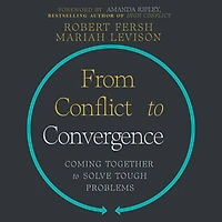 From Conflict to Convergence: Coming Together Solve Tough Problems