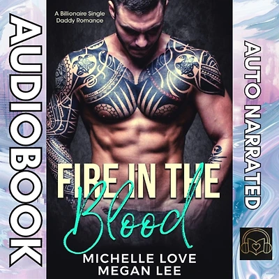 Fire the Blood: A Billionaire Single Daddy Romance
