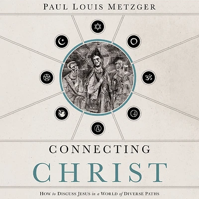 Connecting Christ: How to Discuss Jesus a World of Diverse Paths