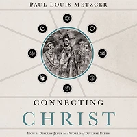 Connecting Christ: How to Discuss Jesus a World of Diverse Paths