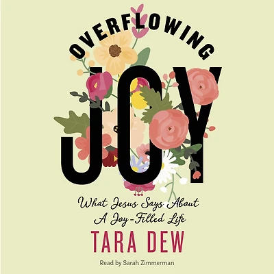 Overflowing Joy: What Jesus Says about a Joy-Filled Life