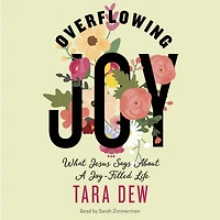 Overflowing Joy: What Jesus Says about a Joy-Filled Life
