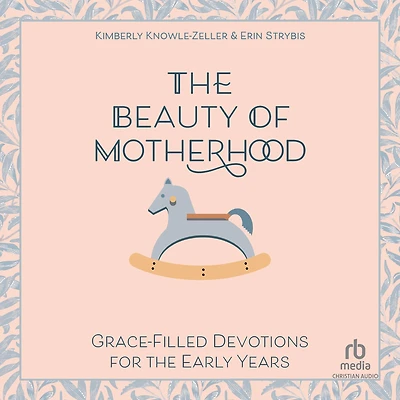 the Beauty of Motherhood: Grace-Filled Devotions for Early Years