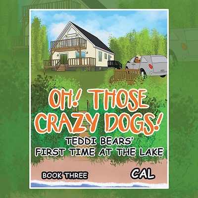 Oh! Those Crazy Dogs!: Teddi Bears' First Time at the Lake