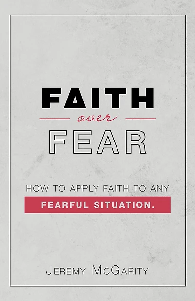 Faith over Fear: How to Apply Any Fearful Situation.