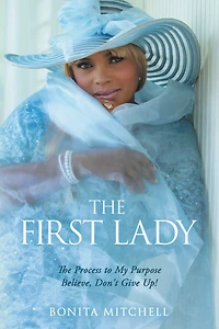 The First Lady: Process to My Purpose Believe, Don't Give Up!
