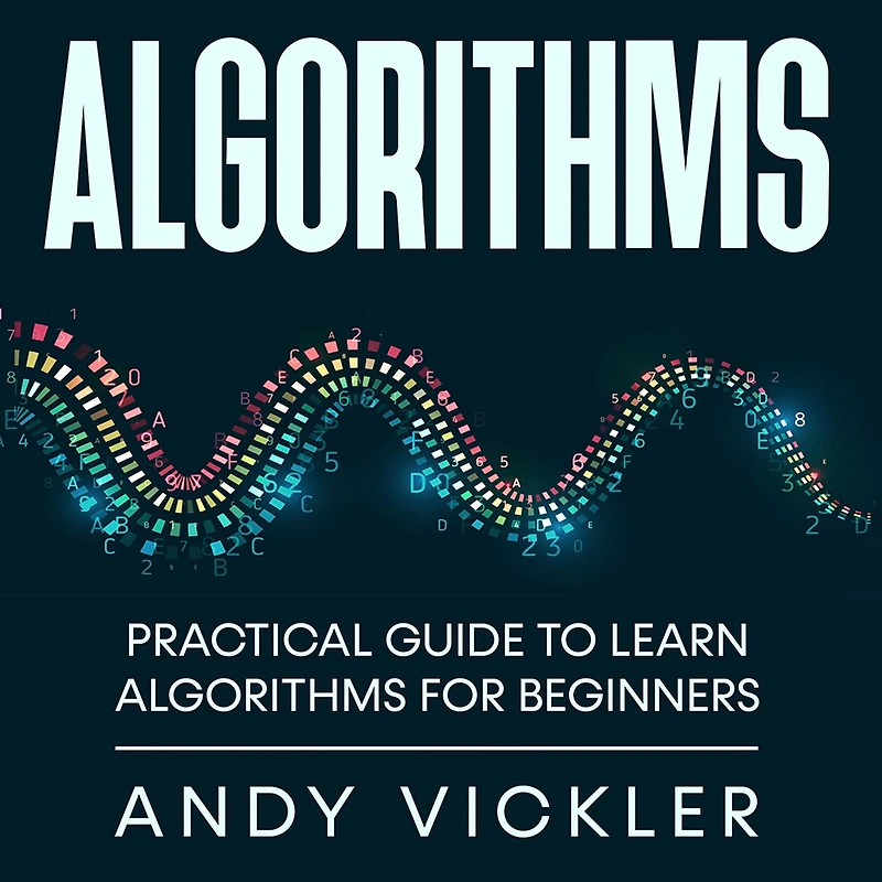 Algorithms: Practical Guide to Learn Algorithms For Beginners