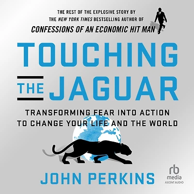 Touching the Jaguar: Transforming Fear into Action to Change Your Life and World