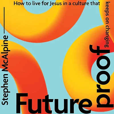 Futureproof: How to Live for Jesus a Culture That Keeps on Changing